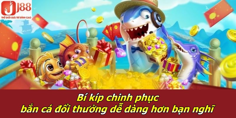 Bí kíp chinh phục bắn cá đổi thưởng dễ dàng hơn bạn nghĩ